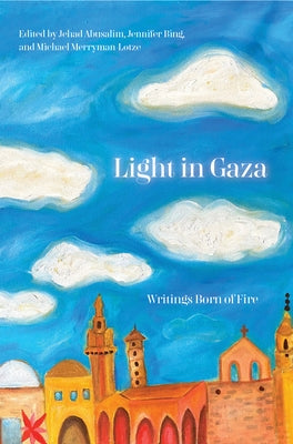 Light in Gaza: Writings Born of Fire by Abusalim, Jehad