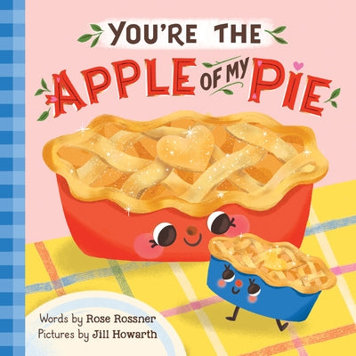 You're the Apple of My Pie by Rossner, Rose