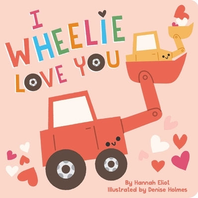 I Wheelie Love You by Eliot, Hannah