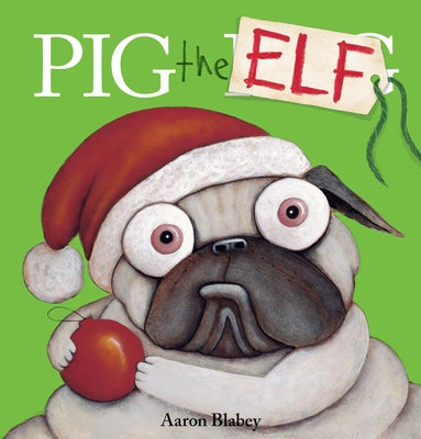 Pig the Elf (Pig the Pug) by Blabey, Aaron