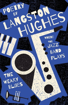 Where the Jazz Band Plays - The Weary Blues - Poetry by Langston Hughes by Hughes, Langston