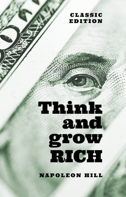 Think and Grow Rich: Classic Edition by Hill, Napoleon