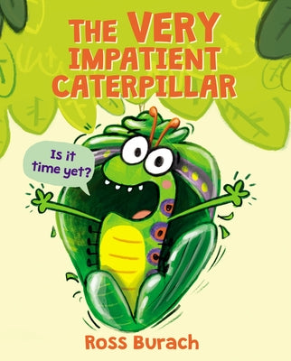 The Very Impatient Caterpillar (a Very Impatient Caterpillar Book) by Burach, Ross