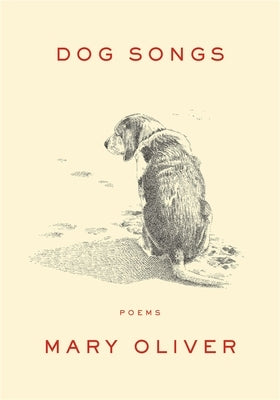 Dog Songs: Poems by Oliver, Mary
