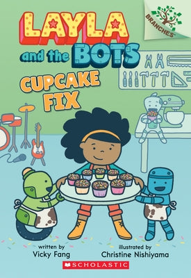 Cupcake Fix: A Branches Book (Layla and the Bots