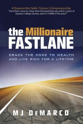 The Millionaire Fastlane: Crack the Code to Wealth and Live Rich for a Lifetime! by DeMarco, M. J.