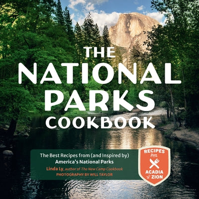 The National Parks Cookbook: The Best Recipes from (and Inspired By) America's National Parks by Ly, Linda