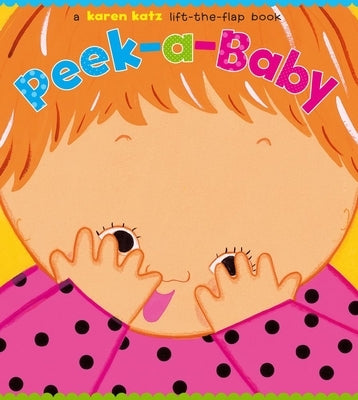 Peek-A-Baby: A Lift-The-Flap Book by Katz, Karen