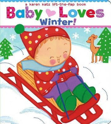 Baby Loves Winter!: A Karen Katz Lift-The-Flap Book by Katz, Karen