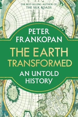 The Earth Transformed: An Untold History by Frankopan, Peter