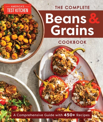 The Complete Beans and Grains Cookbook: A Comprehensive Guide with 450+ Recipes by America's Test Kitchen