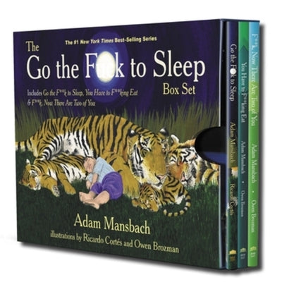 The Go the Fuck to Sleep Box Set: Go the Fuck to Sleep, You Have to Fucking Eat & Fuck, Now There Are Two of You by Mansbach, Adam