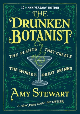 The Drunken Botanist: The Plants That Create the World's Great Drinks: 10th Anniversary Edition by Stewart, Amy