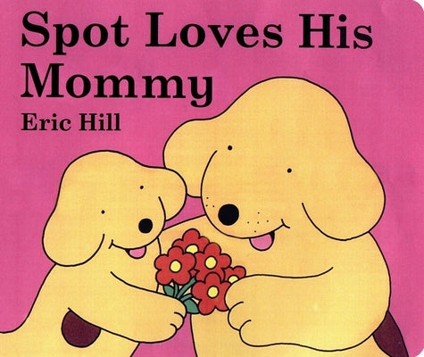 Spot Loves His Mommy by Hill, Eric