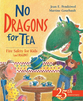 No Dragons for Tea: Fire Safety for Kids (and Dragons) by Pendziwol, Jean E.