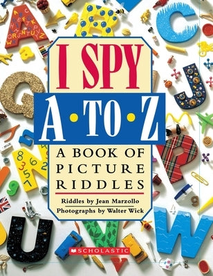 I Spy A to Z: A Book of Picture Riddles by Marzollo, Jean