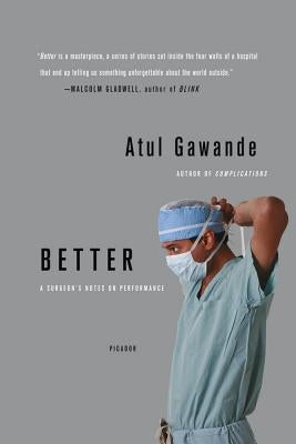 Better: A Surgeon's Notes on Performance by Gawande, Atul