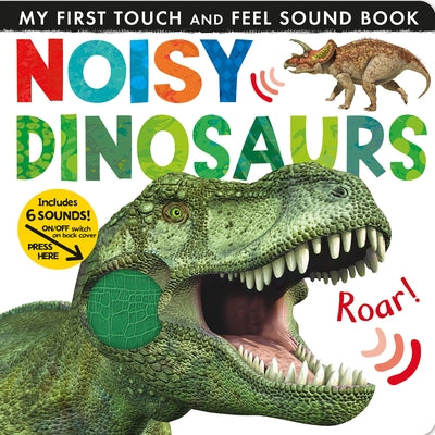 Noisy Dinosaurs: My First Touch and Feel Sound Book by Litton, Jonathan