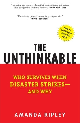The Unthinkable: Who Survives When Disaster Strikes - And Why by Ripley, Amanda