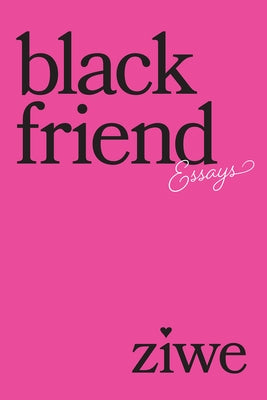Black Friend: Essays by Ziwe