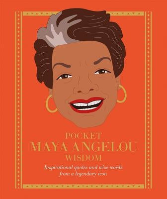 Pocket Maya Angelou Wisdom: Inspirational Quotes and Wise Words from a Legendary Icon by Hardie Grant Books