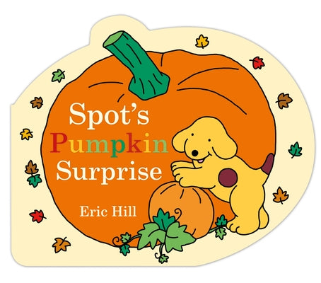Spot's Pumpkin Surprise by Hill, Eric