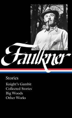 William Faulkner: Stories (Loa #375): Knight's Gambit / Collected Stories / Big Woods / Other Works by Faulkner, William