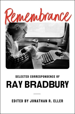 Remembrance: Selected Correspondence of Ray Bradbury by Bradbury, Ray