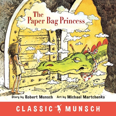 The Paper Bag Princess (Classic Munsch) by Munsch, Robert