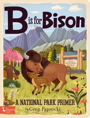 B Is for Bison: A National Parks Primer by Paprocki, Greg