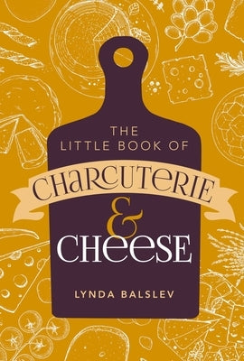 Little Book of Charcuterie and Cheese by Balslev, Lynda