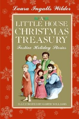 A Little House Christmas Treasury: Festive Holiday Stories: A Christmas Holiday Book for Kids by Wilder, Laura Ingalls