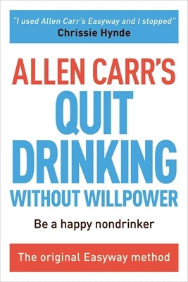Allen Carr's Quit Drinking Without Willpower: Be a Happy Nondrinker by Carr, Allen