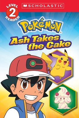 Ash Takes the Cake (Pokémon: Scholastic Reader, Level 2) by Barbo, Maria S.