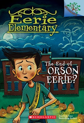 The End of Orson Eerie? a Branches Book (Eerie Elementary #10): Volume 10 by Chabert, Jack
