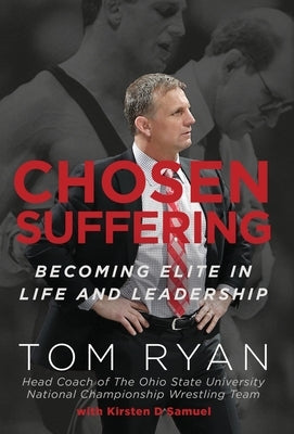 Chosen Suffering: Becoming Elite In Life And Leadership by Ryan, Tom