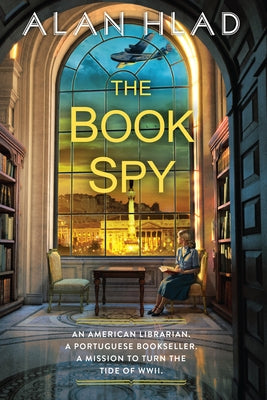 The Book Spy: A Ww2 Novel of Librarian Spies by Hlad, Alan