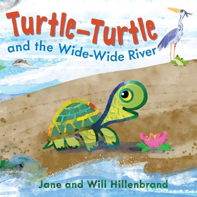 Turtle-Turtle and the Wide, Wide River by Hillenbrand, Jane