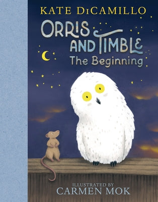 Orris and Timble: The Beginning by DiCamillo, Kate
