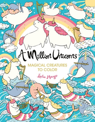 A Million Unicorns: Magical Creatures to Color Volume 6 by Mayo, Lulu