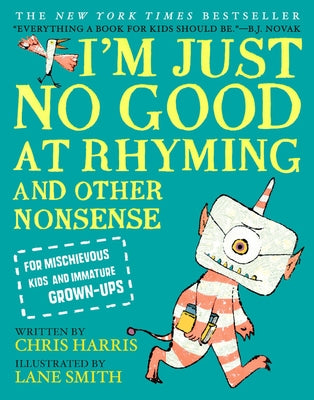 I'm Just No Good at Rhyming: And Other Nonsense for Mischievous Kids and Immature Grown-Ups by Harris, Chris