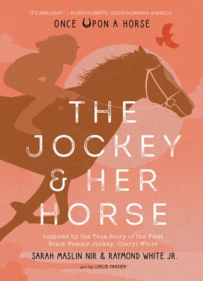 The Jockey & Her Horse (Once Upon a Horse #2): Inspired by the True Story of the First Black Female Jockey, Cheryl White by Maslin Nir, Sarah