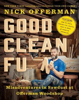 Good Clean Fun: Misadventures in Sawdust at Offerman Woodshop by Offerman, Nick