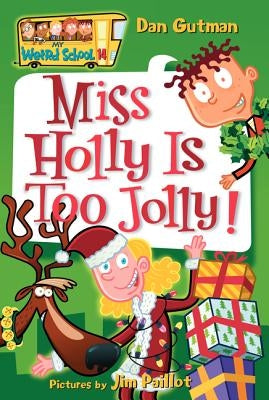My Weird School #14: Miss Holly Is Too Jolly!: A Christmas Holiday Book for Kids by Gutman, Dan