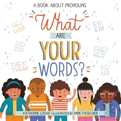 What Are Your Words?: A Book about Pronouns by Locke, Katherine