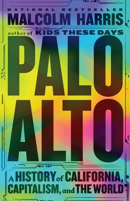 Palo Alto: A History of California, Capitalism, and the World by Harris, Malcolm