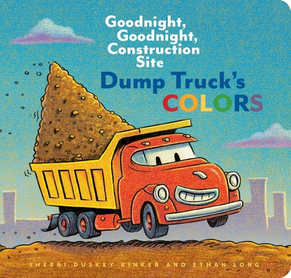 Dump Truck's Colors: Goodnight, Goodnight, Construction Site by Rinker, Sherri Duskey