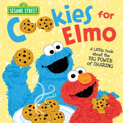 Cookies for Elmo: A Little Book about the Big Power of Sharing by Sesame Workshop