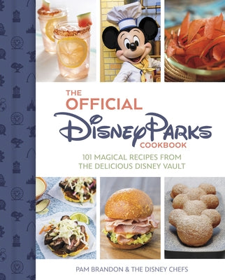 The Official Disney Parks Cookbook: 101 Magical Recipes from the Delicious Disney Vault by Brandon, Pam