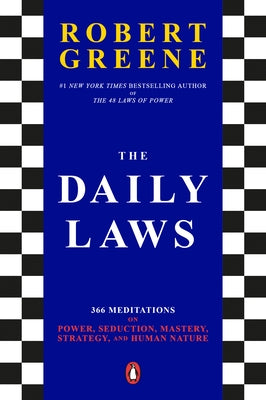 The Daily Laws: 366 Meditations on Power, Seduction, Mastery, Strategy, and Human Nature by Greene, Robert